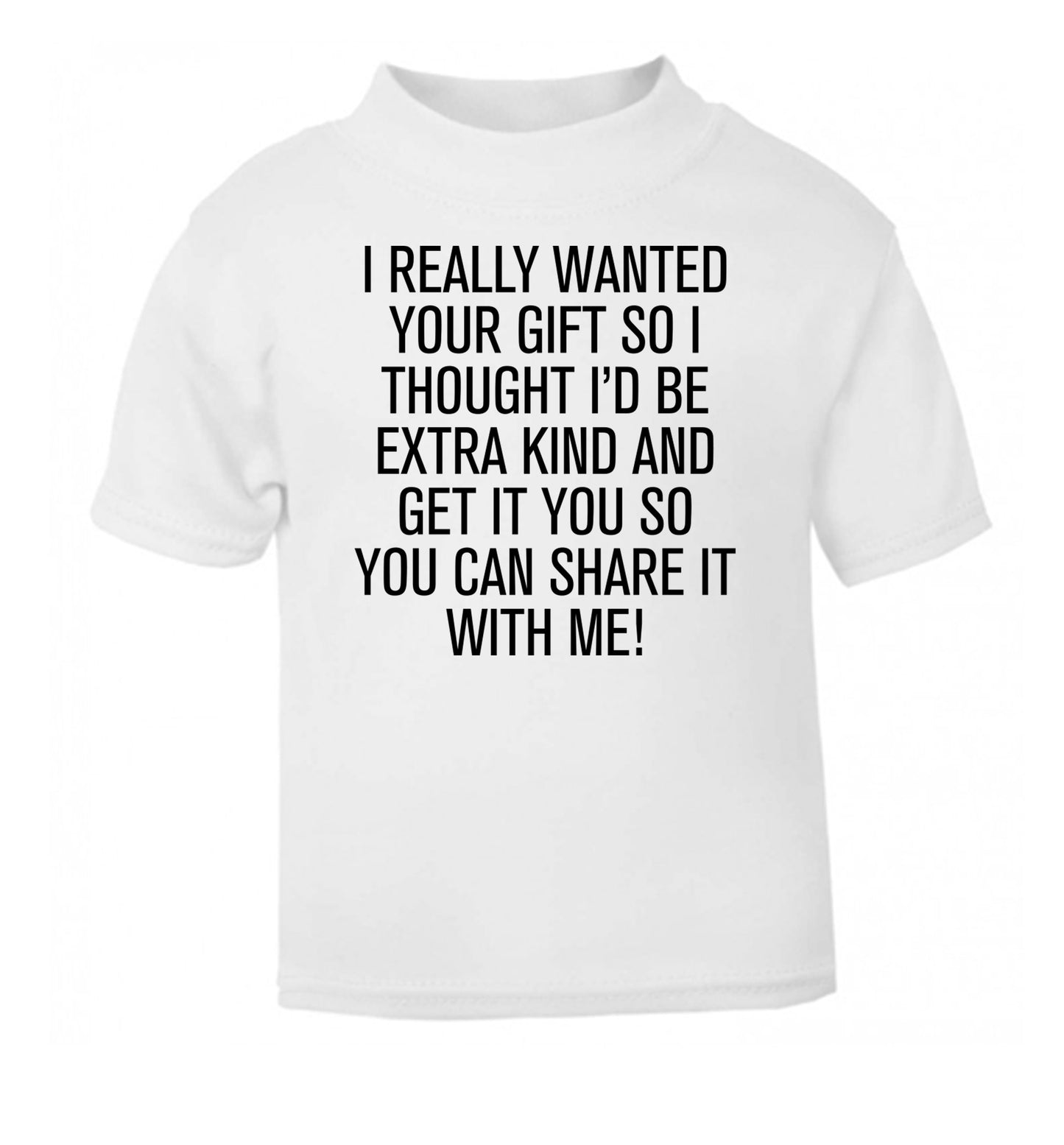 I really wanted your gift white Baby Toddler Tshirt 2 Years