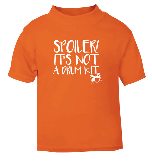 Spoiler it's not a drum kit orange Baby Toddler Tshirt 2 Years