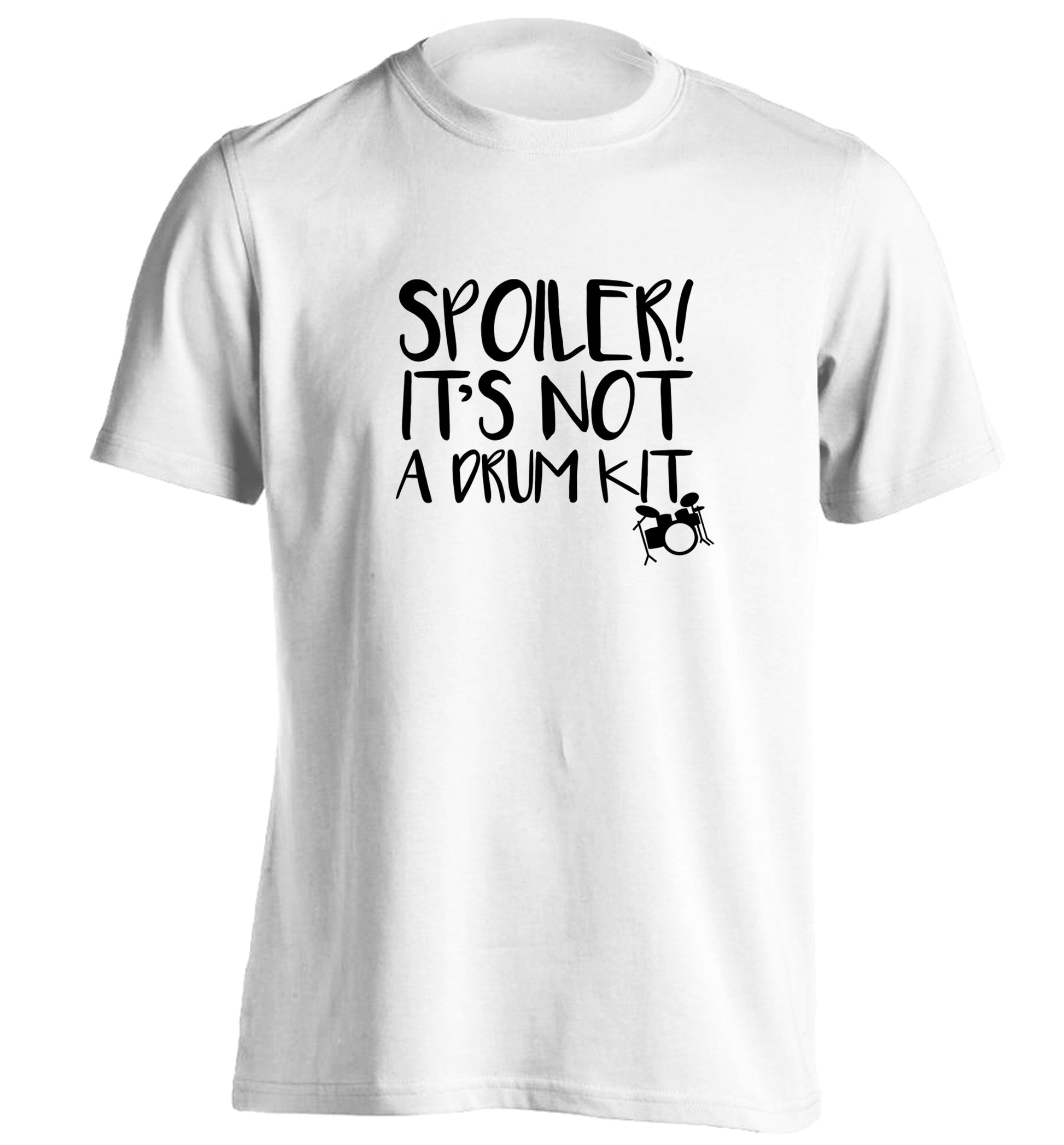 Spoiler it's not a drum kit adults unisex white Tshirt 2XL