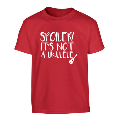 Spoiler it's not a ukulele Children's red Tshirt 12-13 Years