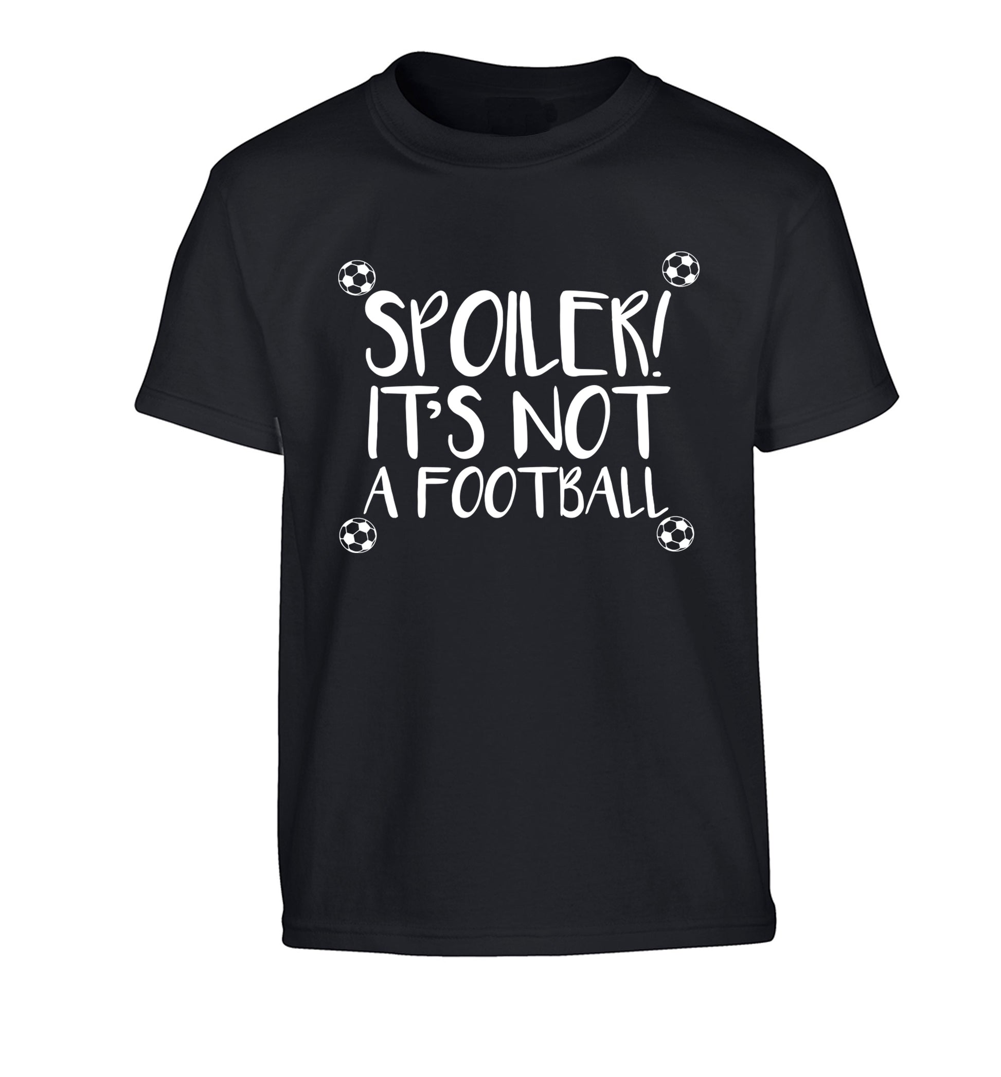 Spoiler it's not a football Children's black Tshirt 12-13 Years