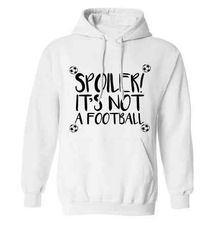 Spoiler it's not a football adults unisex white hoodie 2XL
