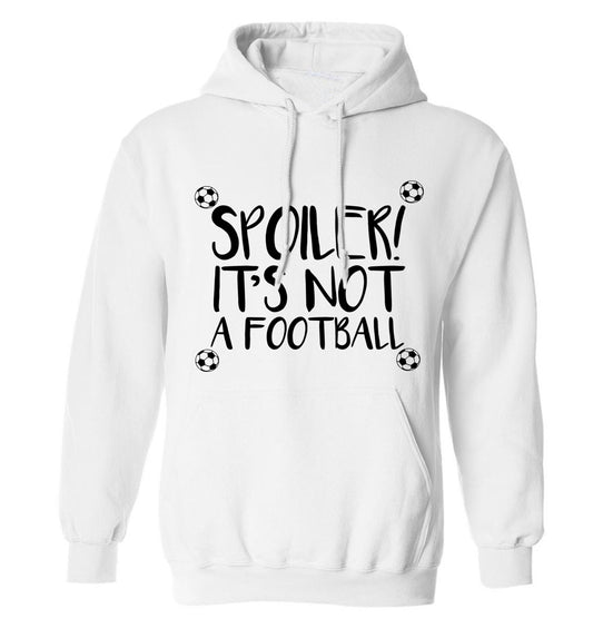 Spoiler it's not a football adults unisex white hoodie 2XL