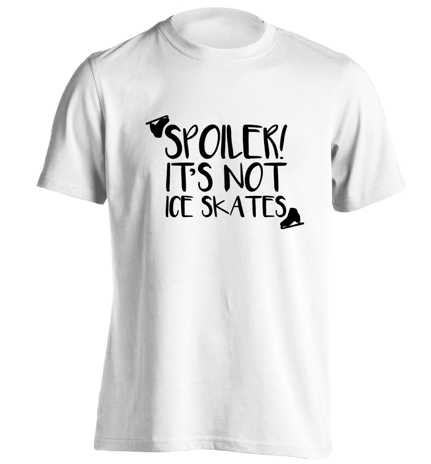 Spoiler it's Not a Pair of Ice Skates adults unisex white Tshirt 2XL