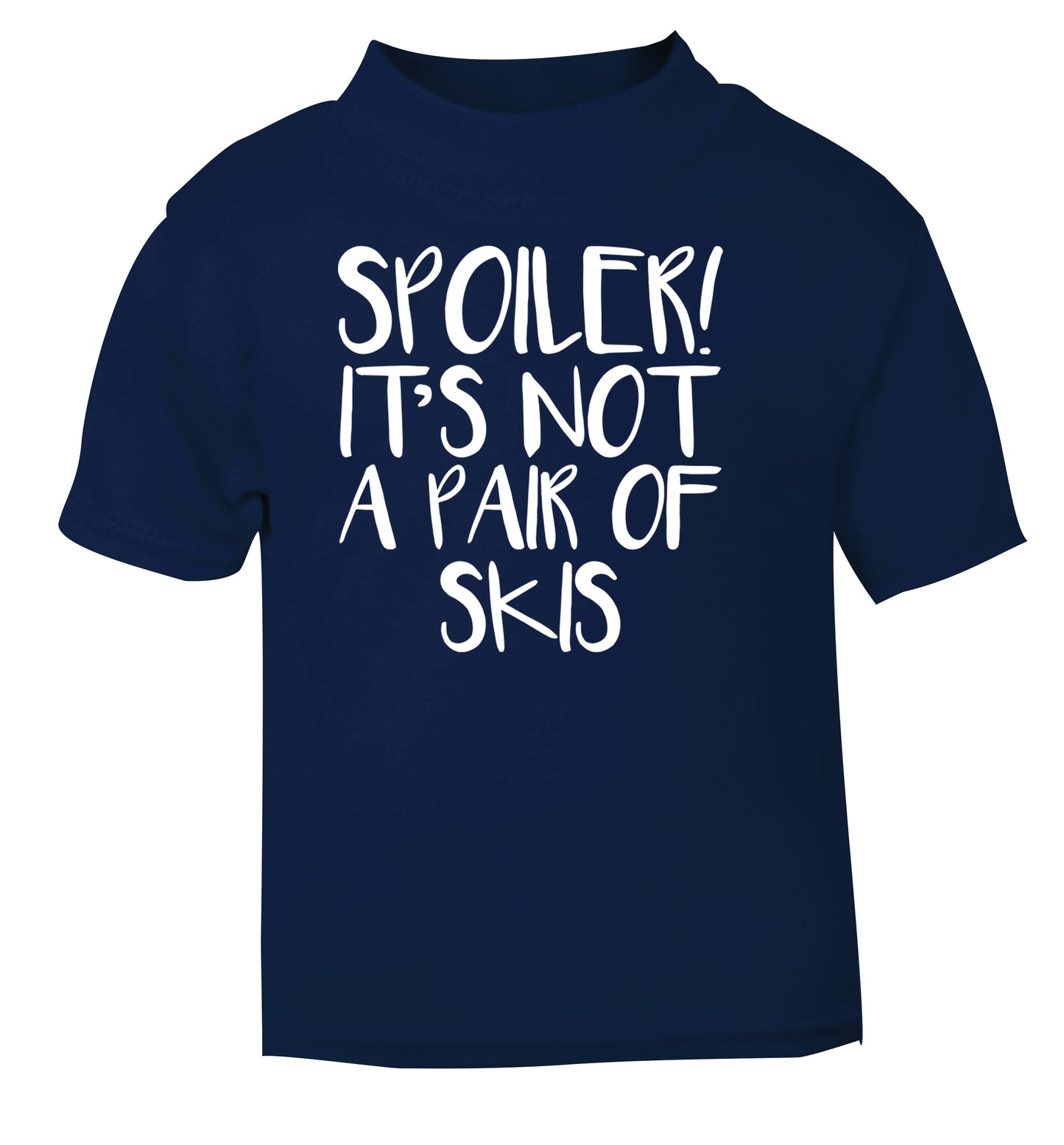 Spoiler it's not a pair of skis navy Baby Toddler Tshirt 2 Years