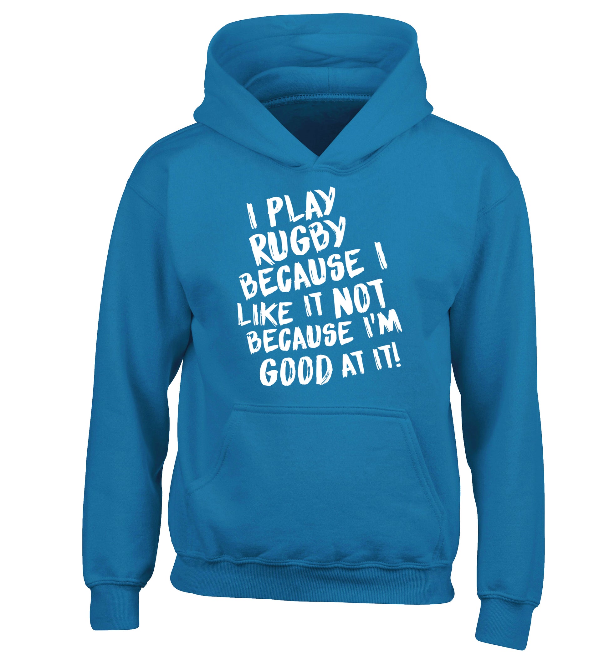 I play rugby because I like it not because I'm good at it children's blue hoodie 12-13 Years