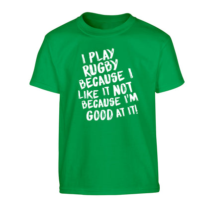 I play rugby because I like it not because I'm good at it Children's green Tshirt 12-13 Years