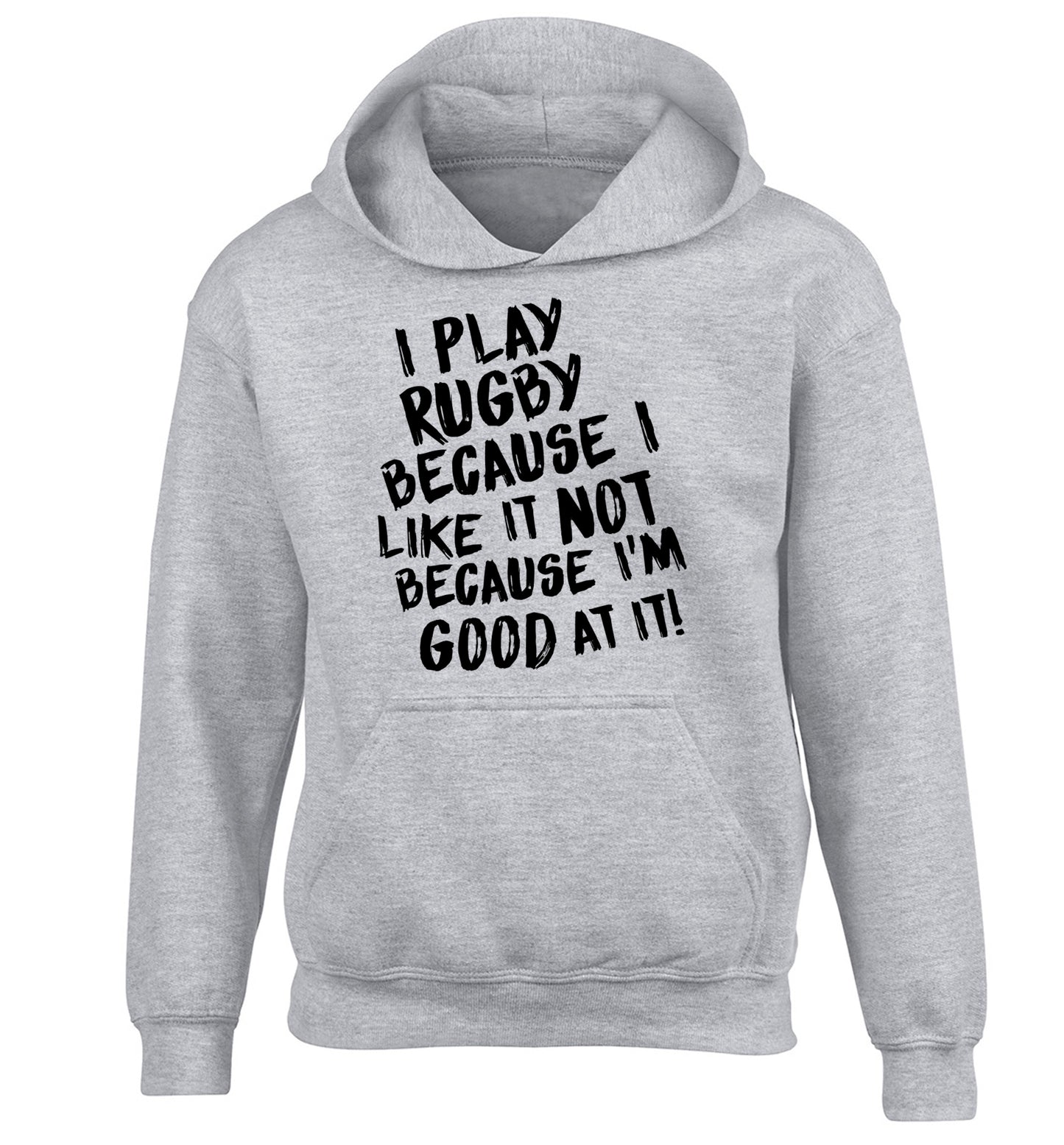 I play rugby because I like it not because I'm good at it children's grey hoodie 12-13 Years