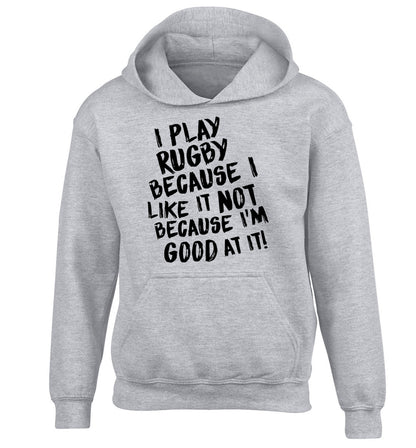 I play rugby because I like it not because I'm good at it children's grey hoodie 12-13 Years
