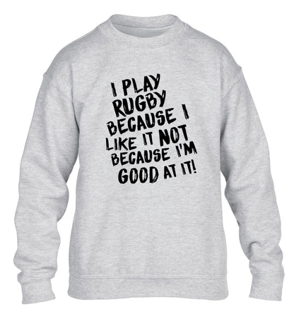 I play rugby because I like it not because I'm good at it children's grey sweater 12-13 Years