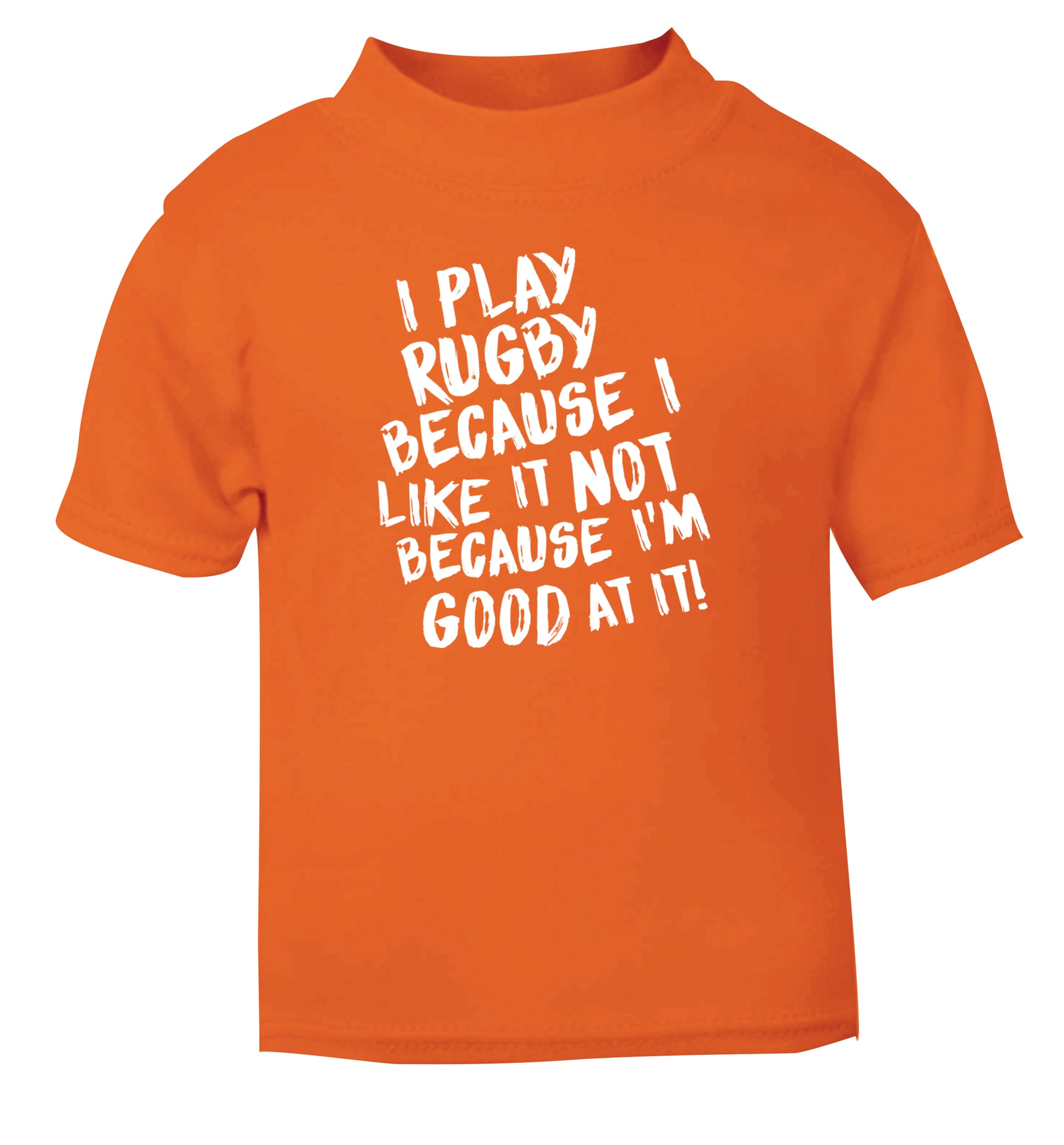 I play rugby because I like it not because I'm good at it orange Baby Toddler Tshirt 2 Years