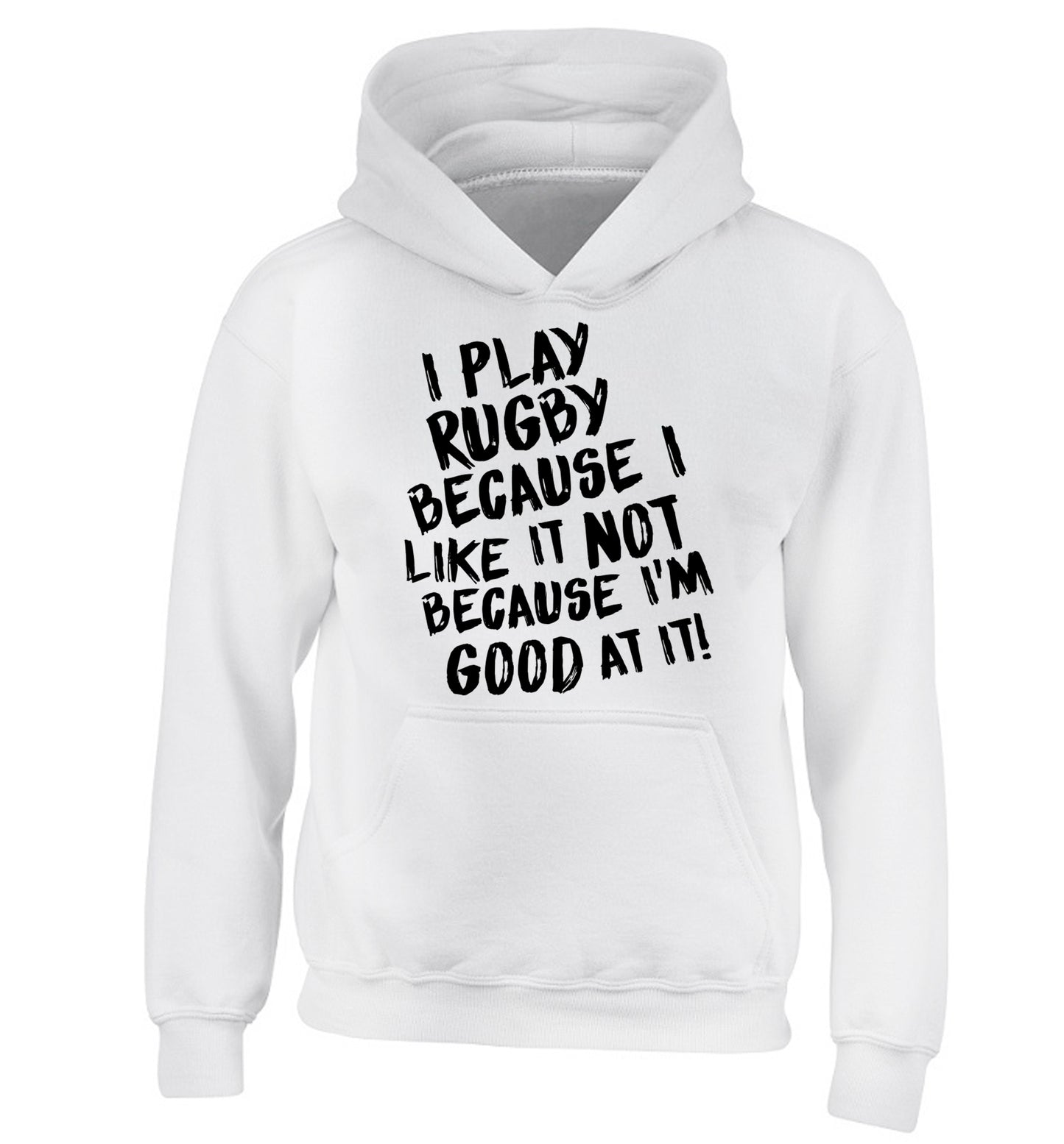I play rugby because I like it not because I'm good at it children's white hoodie 12-13 Years