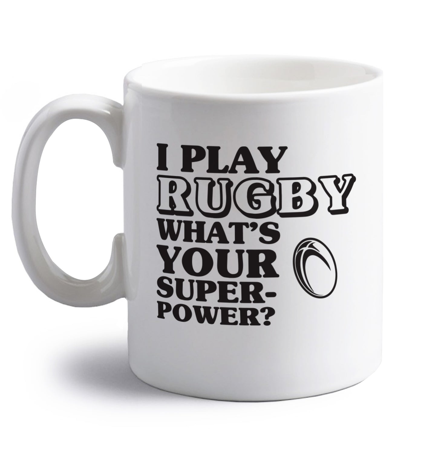 I play rugby what's your superpower? right handed white ceramic mug 