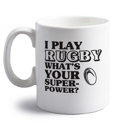 I play rugby what's your superpower? right handed white ceramic mug 