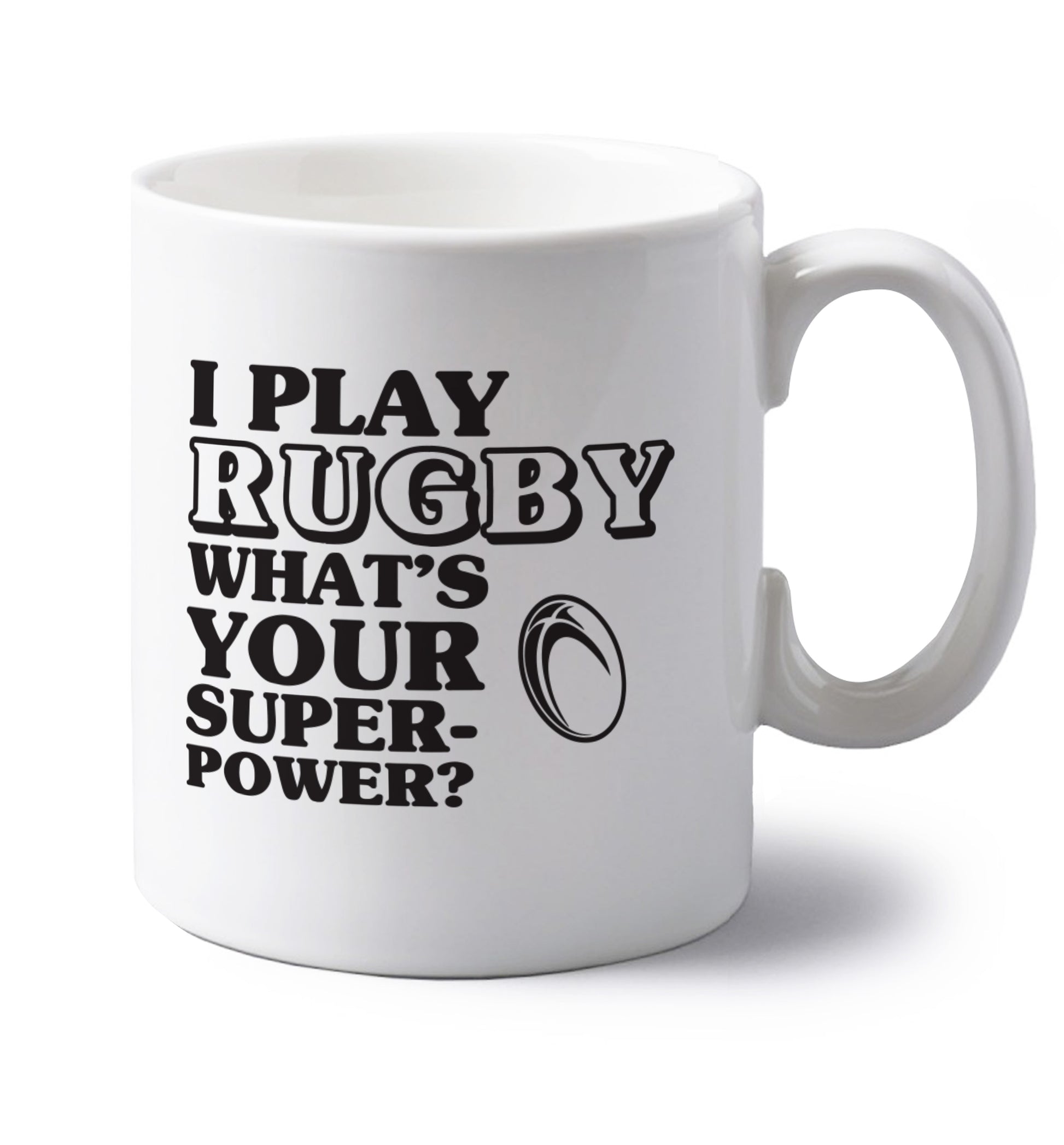 I play rugby what's your superpower? left handed white ceramic mug 
