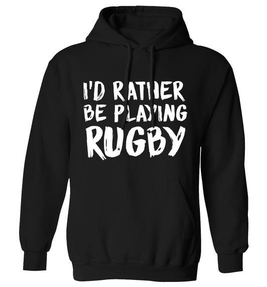 I'd rather be playing rugby adults unisex black hoodie 2XL