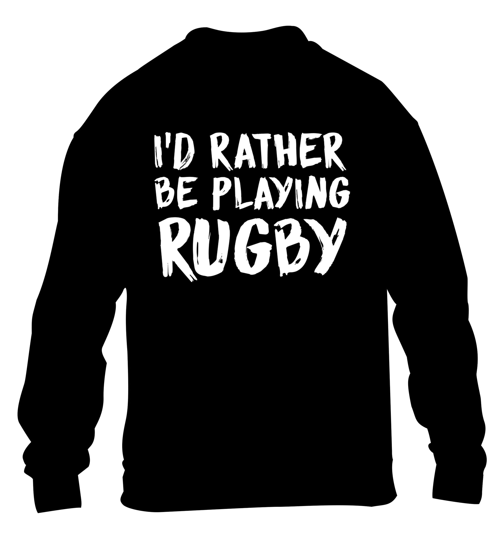 I'd rather be playing rugby children's black sweater 12-13 Years