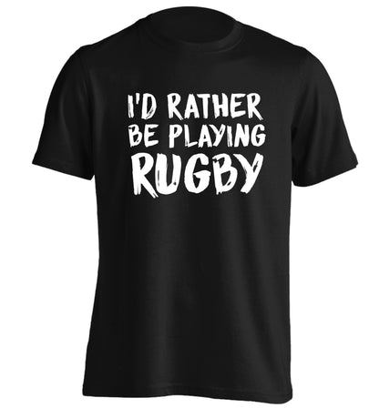 I'd rather be playing rugby adults unisex black Tshirt 2XL