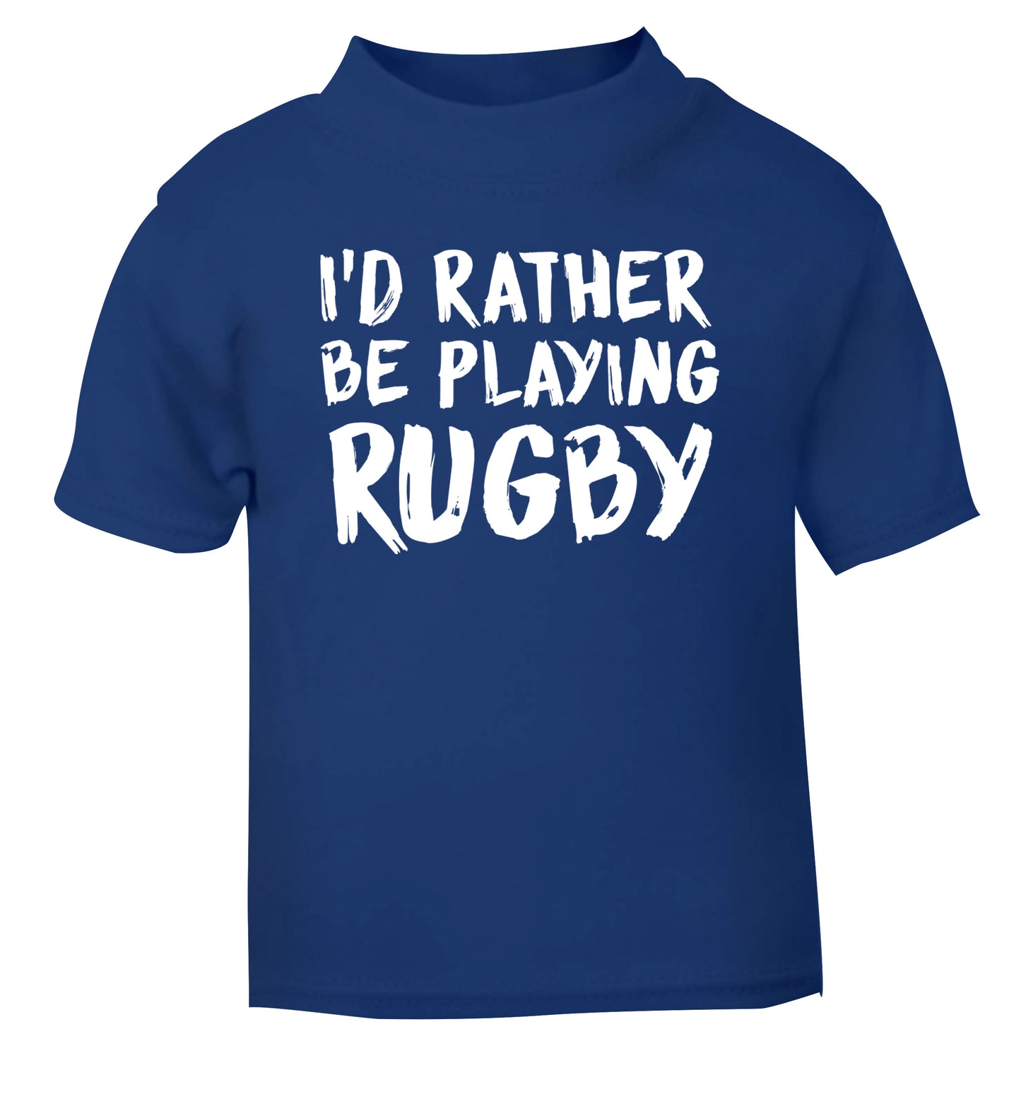 I'd rather be playing rugby blue Baby Toddler Tshirt 2 Years