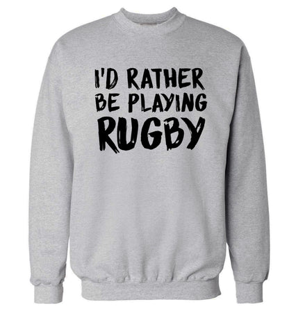 I'd rather be playing rugby Adult's unisex grey Sweater 2XL