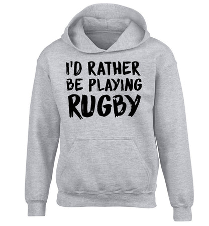 I'd rather be playing rugby children's grey hoodie 12-13 Years
