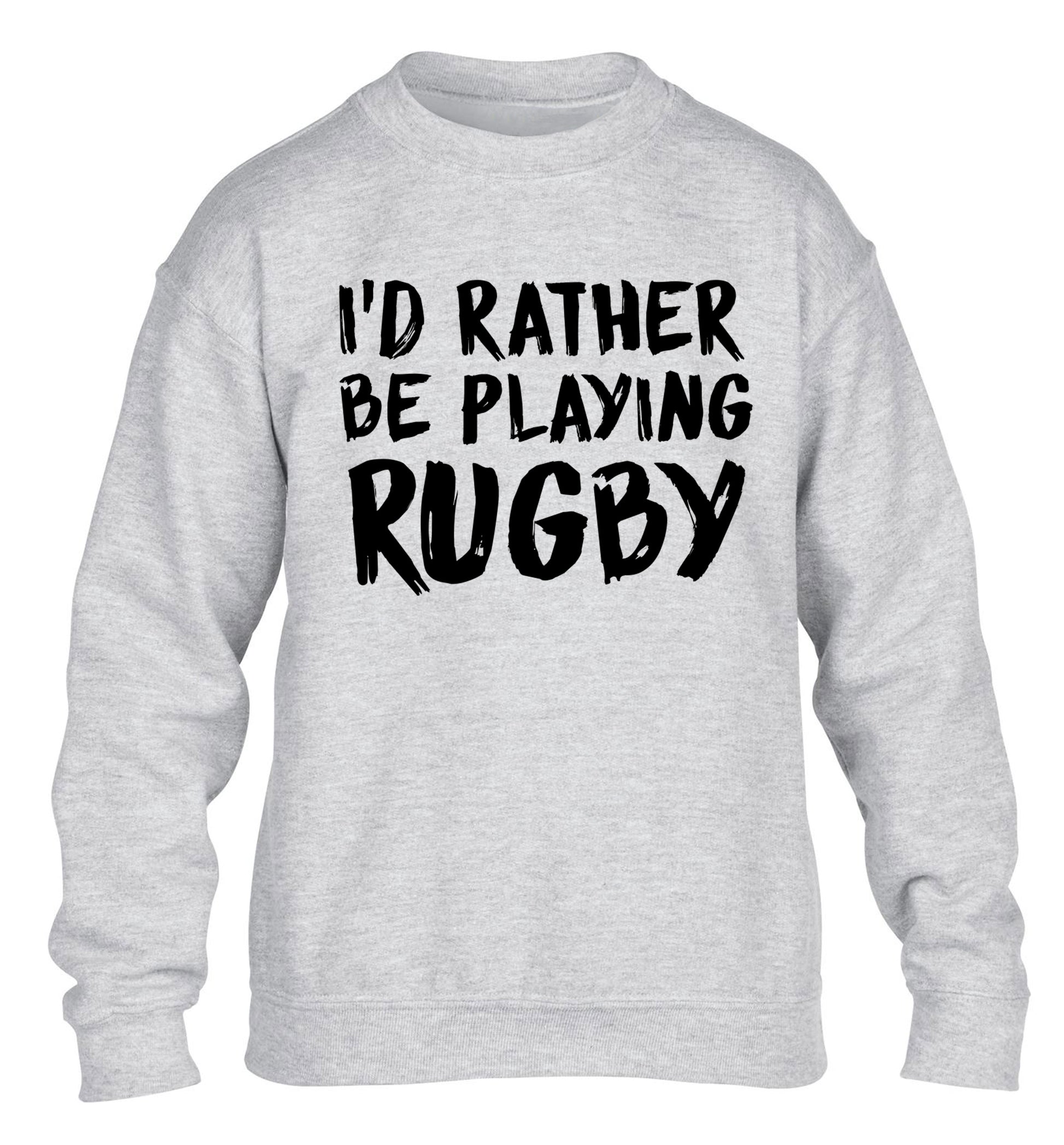 I'd rather be playing rugby children's grey sweater 12-13 Years