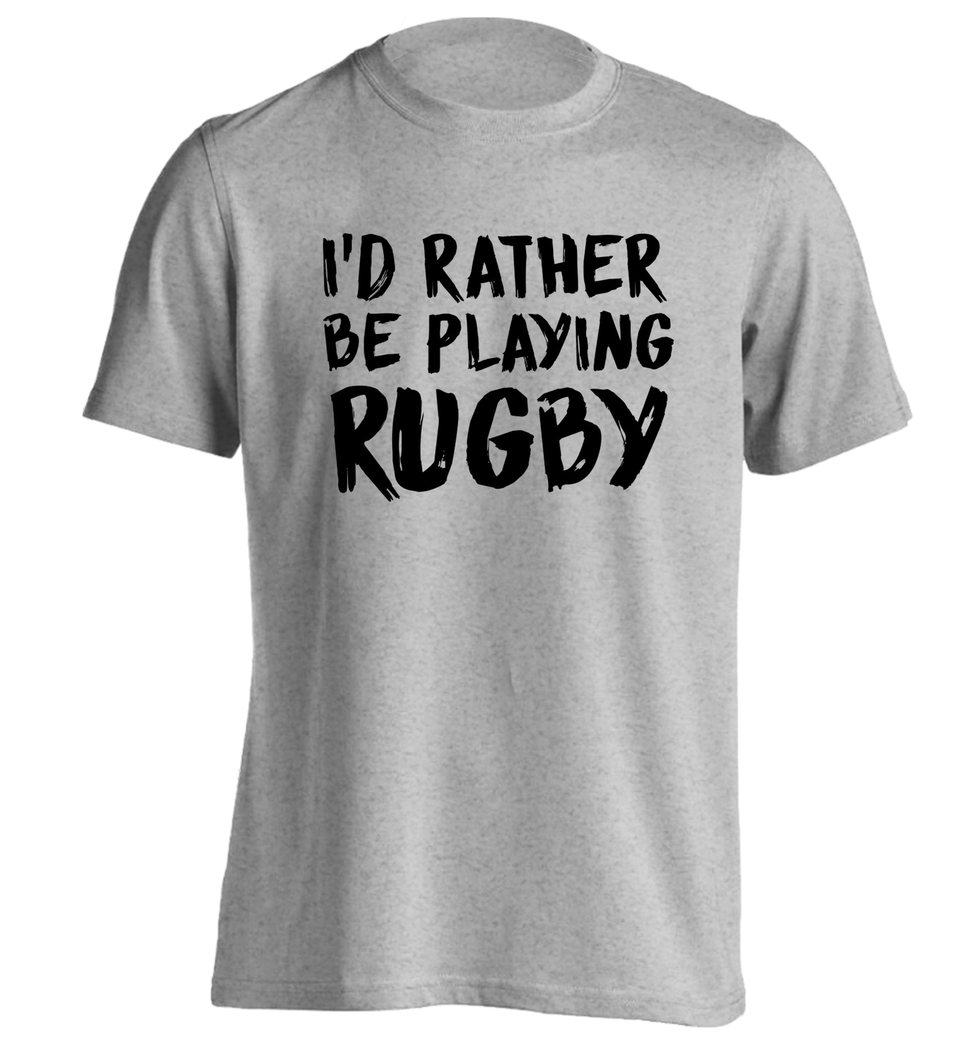 I'd rather be playing rugby adults unisex grey Tshirt 2XL