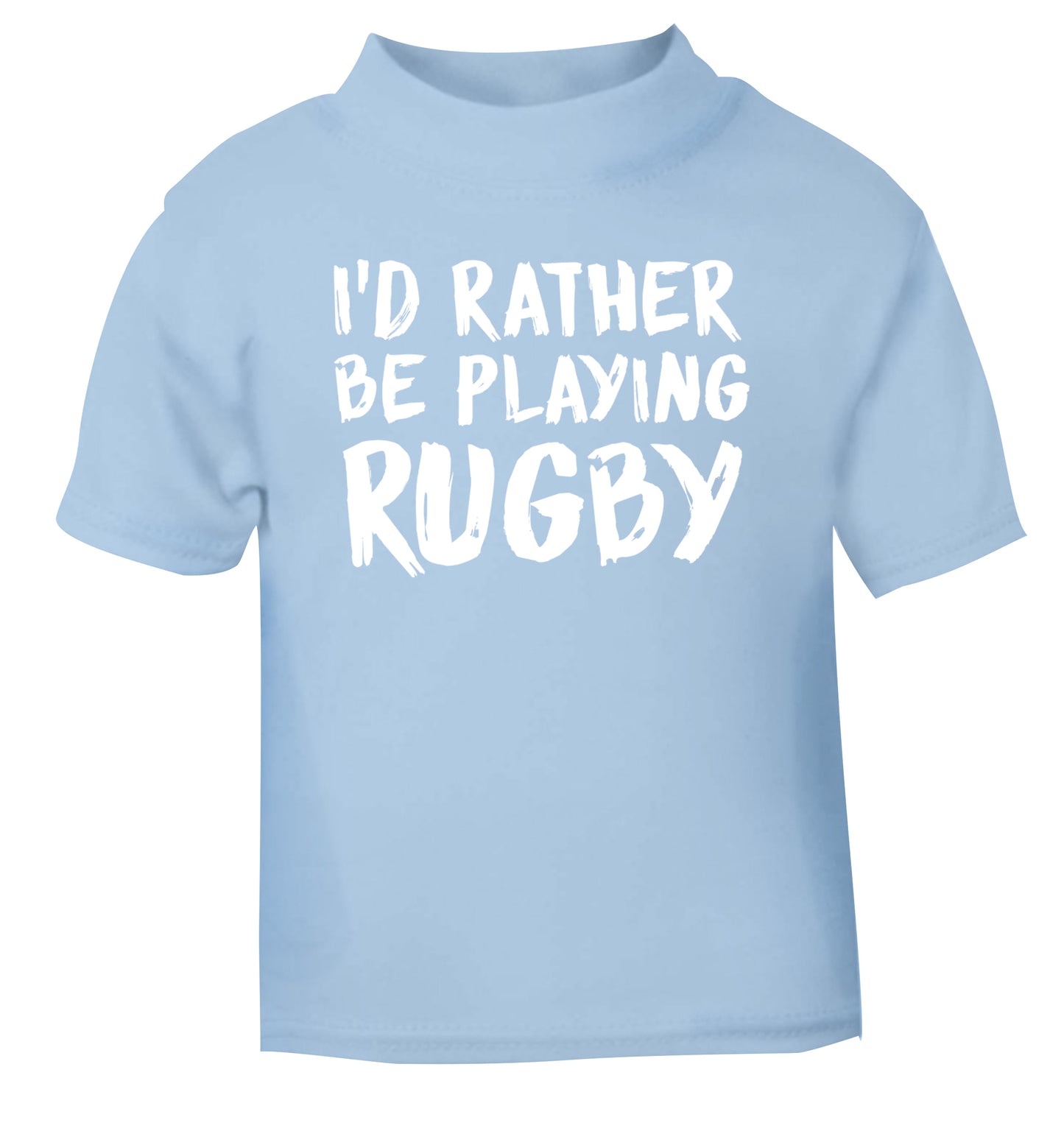 I'd rather be playing rugby light blue Baby Toddler Tshirt 2 Years