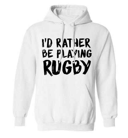 I'd rather be playing rugby adults unisex white hoodie 2XL