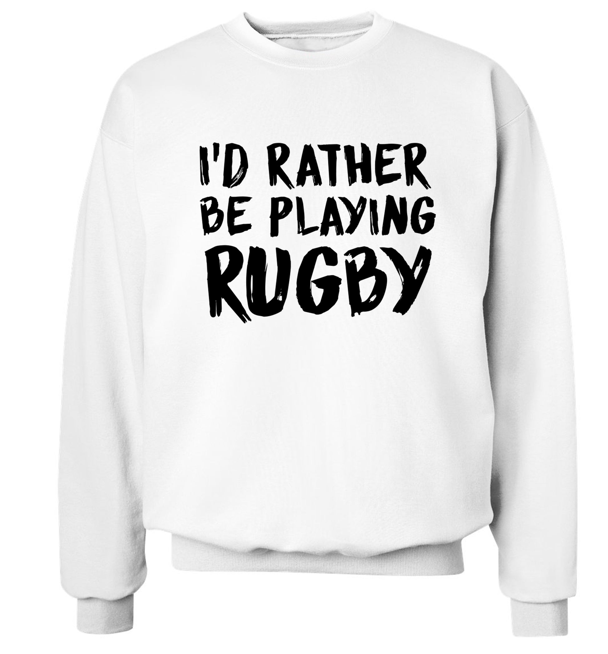 I'd rather be playing rugby Adult's unisex white Sweater 2XL