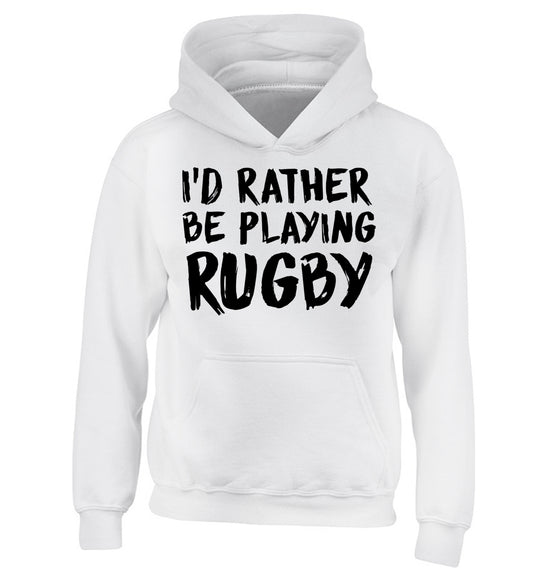 I'd rather be playing rugby children's white hoodie 12-13 Years