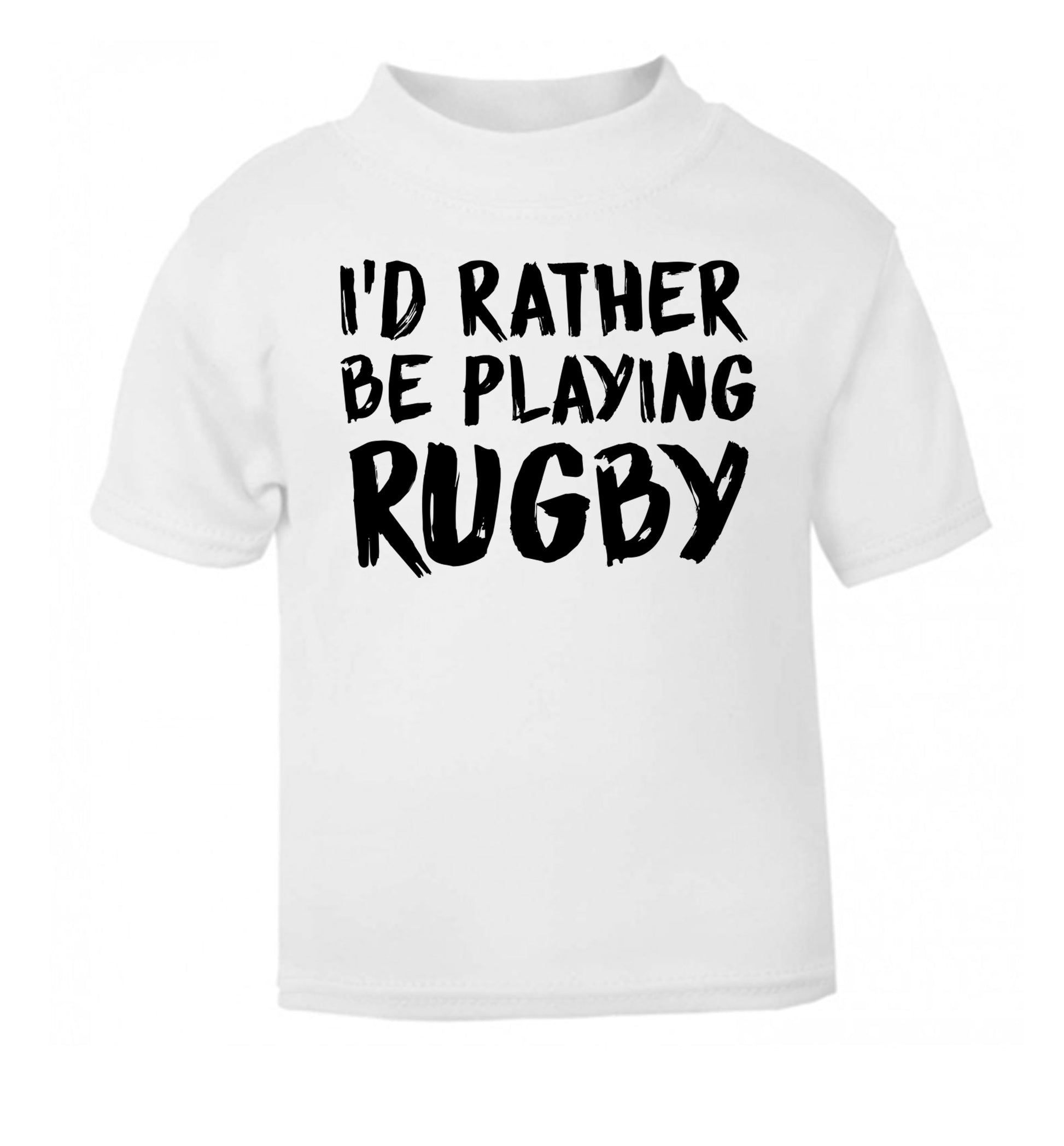 I'd rather be playing rugby white Baby Toddler Tshirt 2 Years