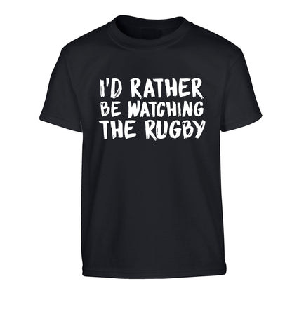 I'd rather be watching the rugby Children's black Tshirt 12-13 Years