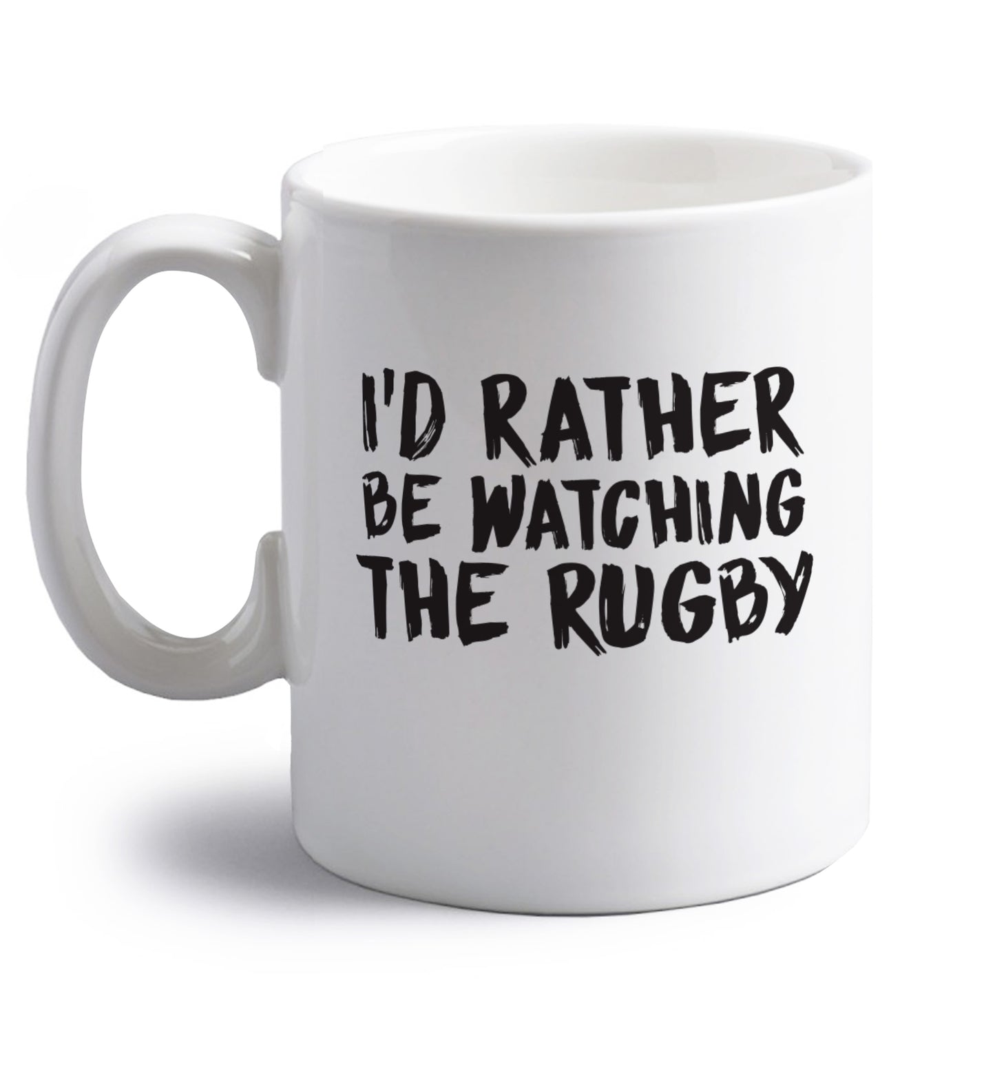 I'd rather be watching the rugby right handed white ceramic mug 