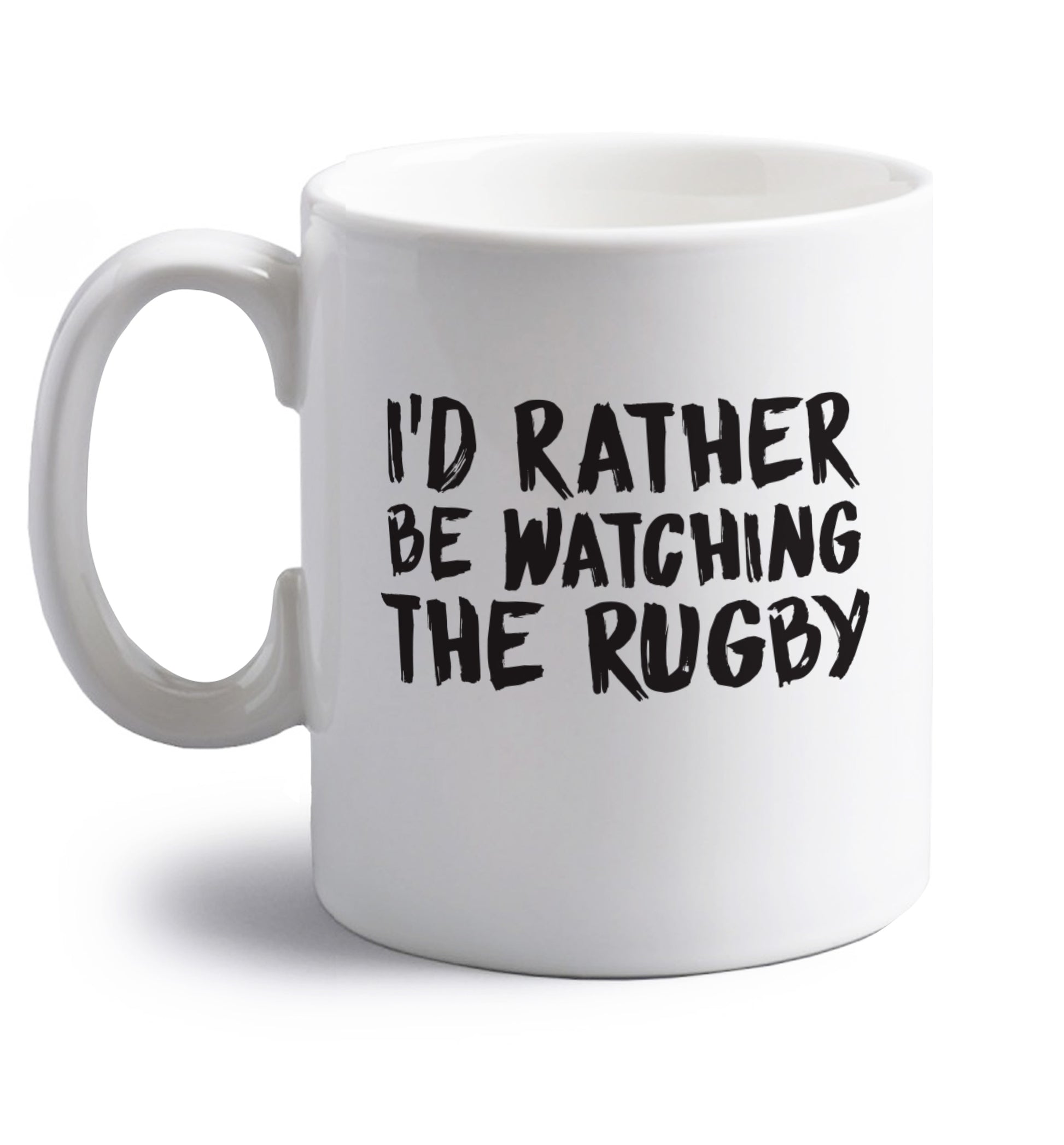 I'd rather be watching the rugby right handed white ceramic mug 