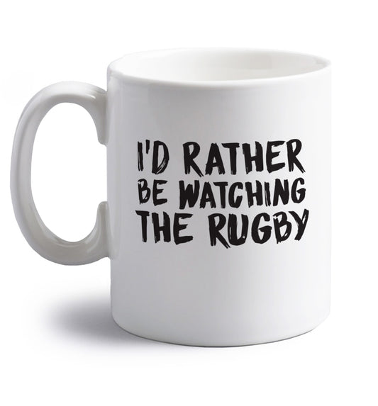 I'd rather be watching the rugby right handed white ceramic mug 