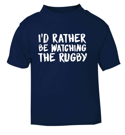 I'd rather be watching the rugby navy Baby Toddler Tshirt 2 Years