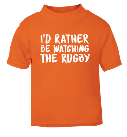 I'd rather be watching the rugby orange Baby Toddler Tshirt 2 Years