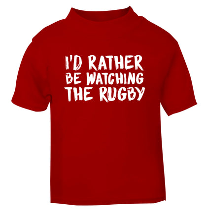 I'd rather be watching the rugby red Baby Toddler Tshirt 2 Years