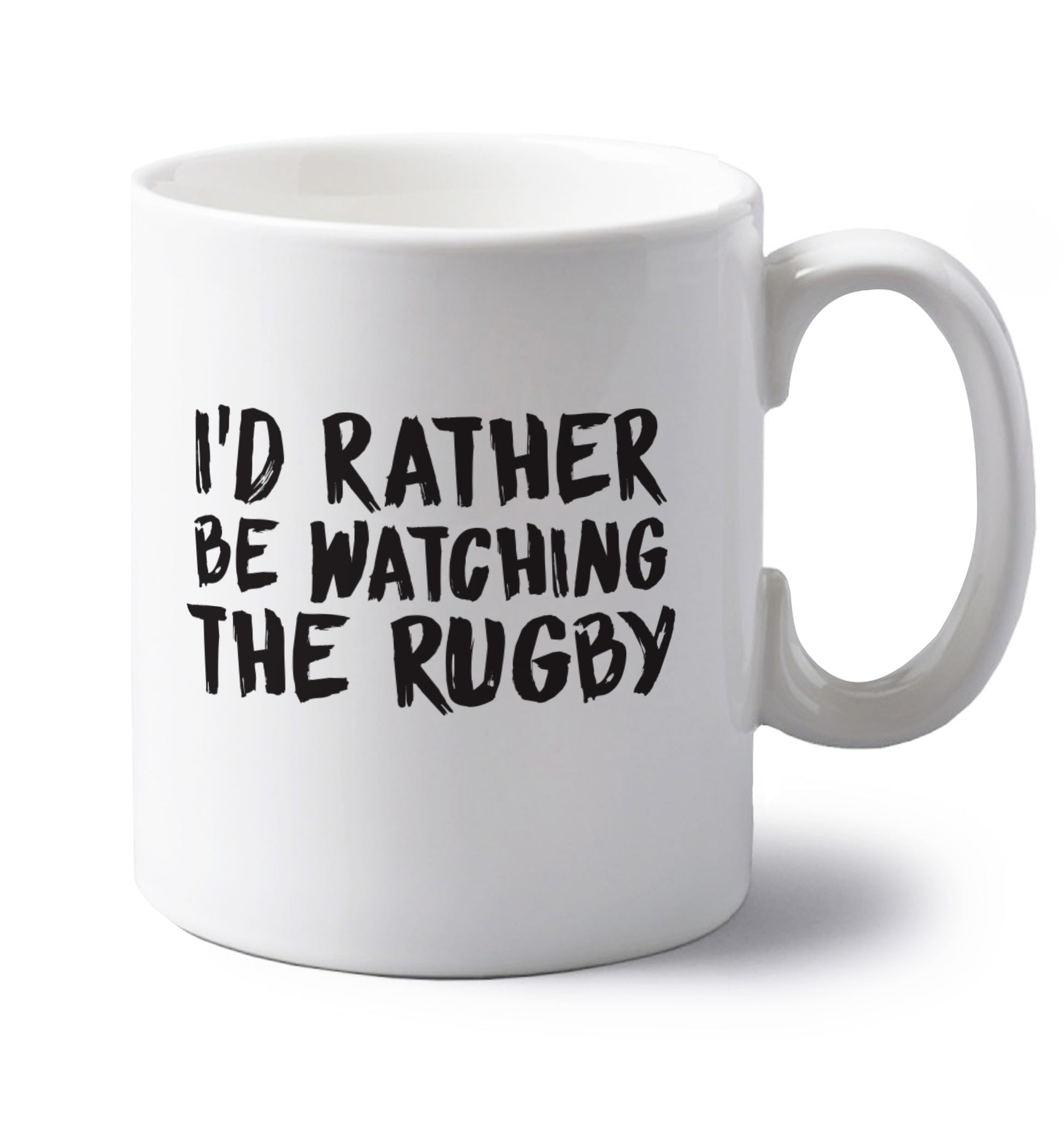 I'd rather be watching the rugby left handed white ceramic mug 