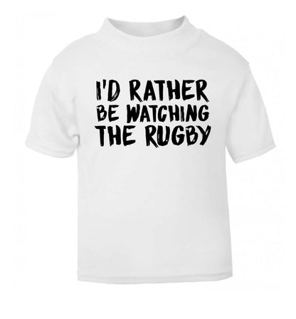I'd rather be watching the rugby white Baby Toddler Tshirt 2 Years