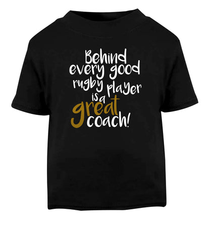Behind every goor rugby player is a great coach Black Baby Toddler Tshirt 2 years