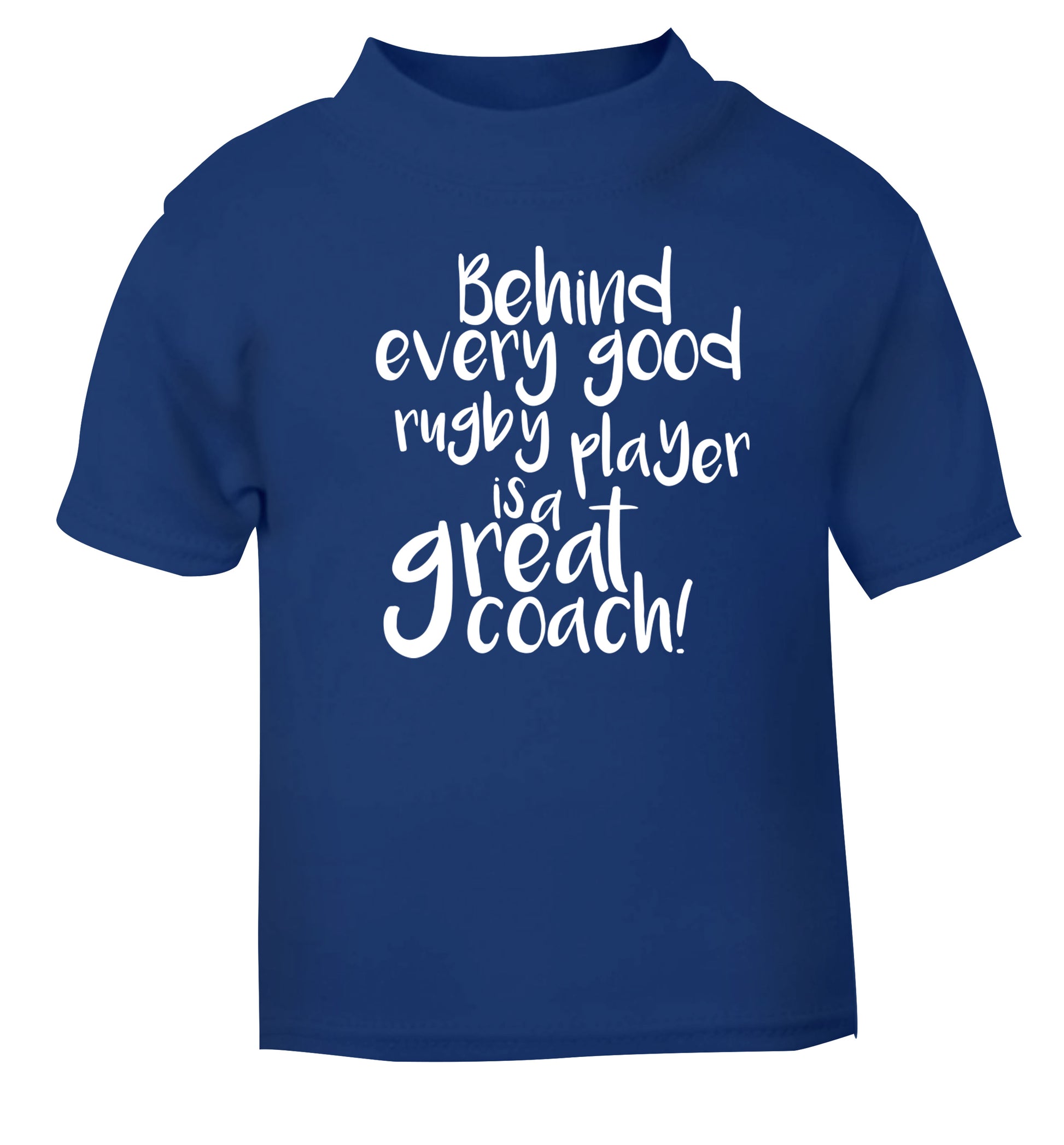 Behind every goor rugby player is a great coach blue Baby Toddler Tshirt 2 Years
