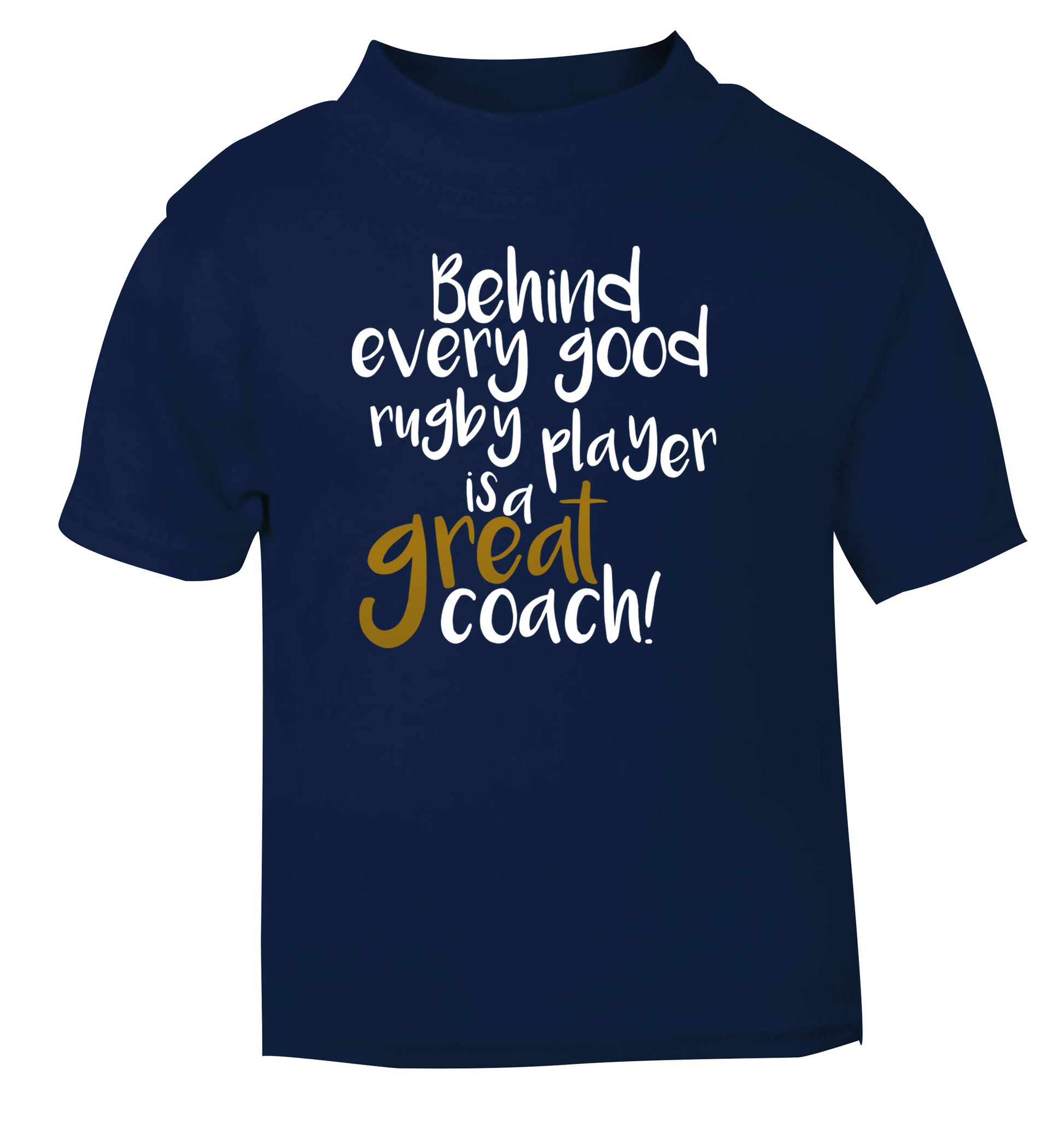 Behind every goor rugby player is a great coach navy Baby Toddler Tshirt 2 Years