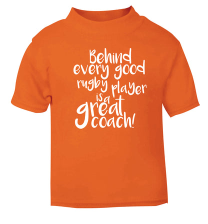 Behind every goor rugby player is a great coach orange Baby Toddler Tshirt 2 Years