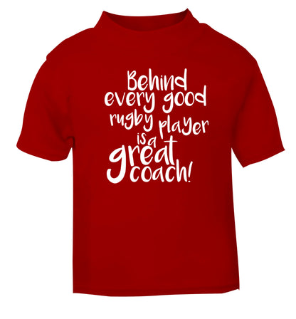 Behind every goor rugby player is a great coach red Baby Toddler Tshirt 2 Years