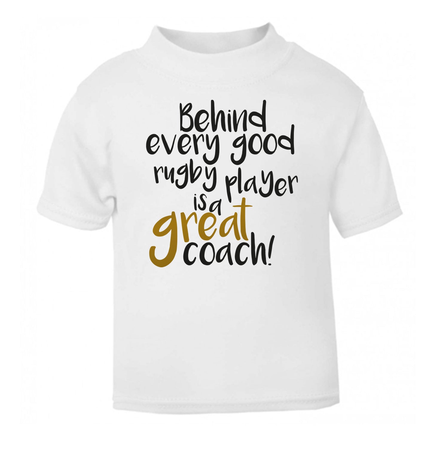 Behind every goor rugby player is a great coach white Baby Toddler Tshirt 2 Years