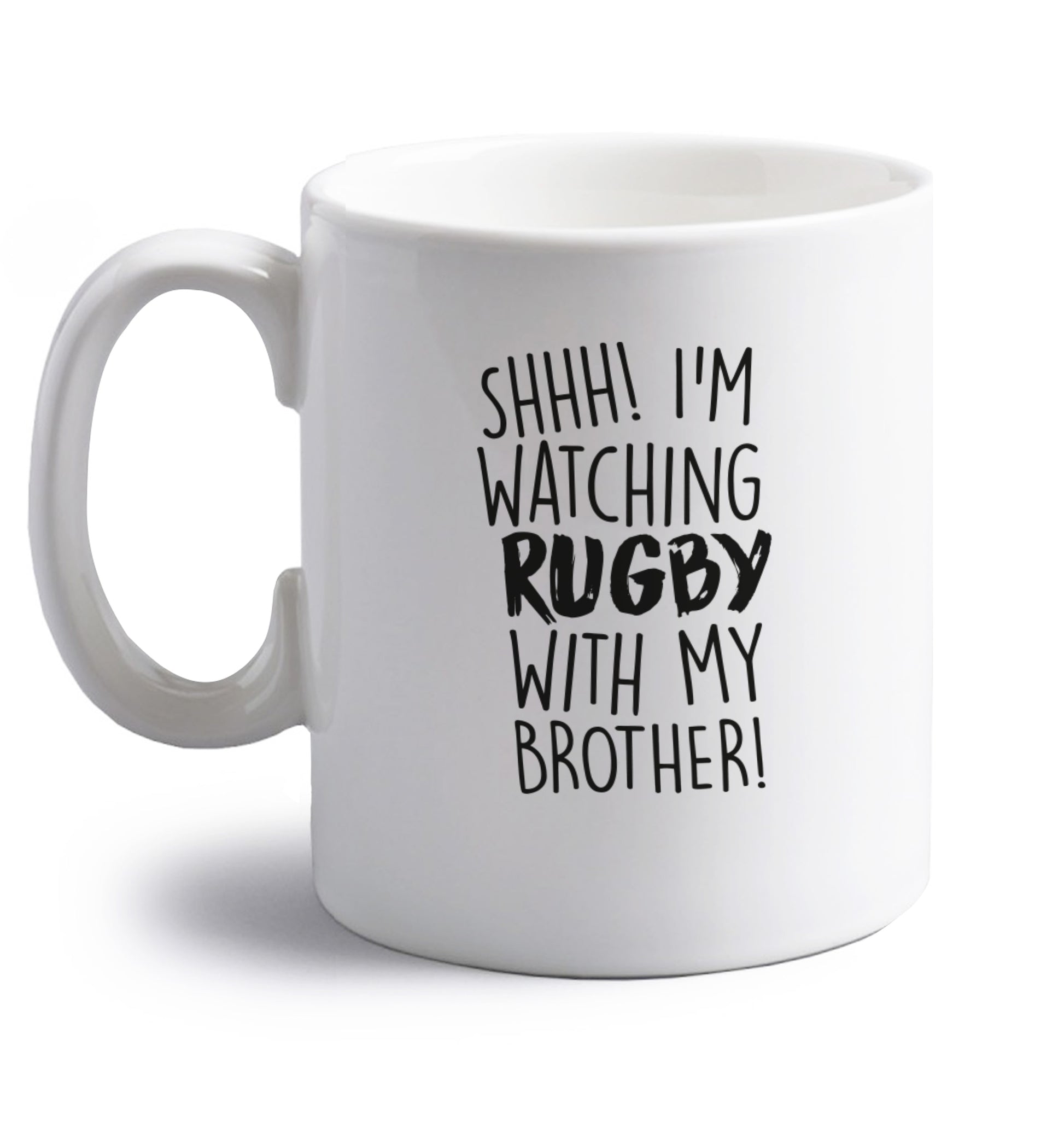 Shh... I'm watching rugby with my brother right handed white ceramic mug 