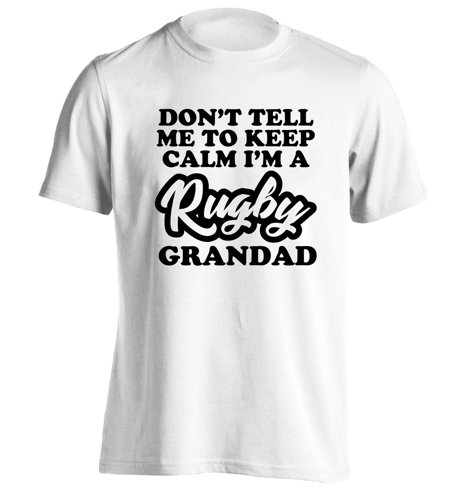 Don't tell me to keep calm I'm a rugby dad adults unisex white Tshirt 2XL