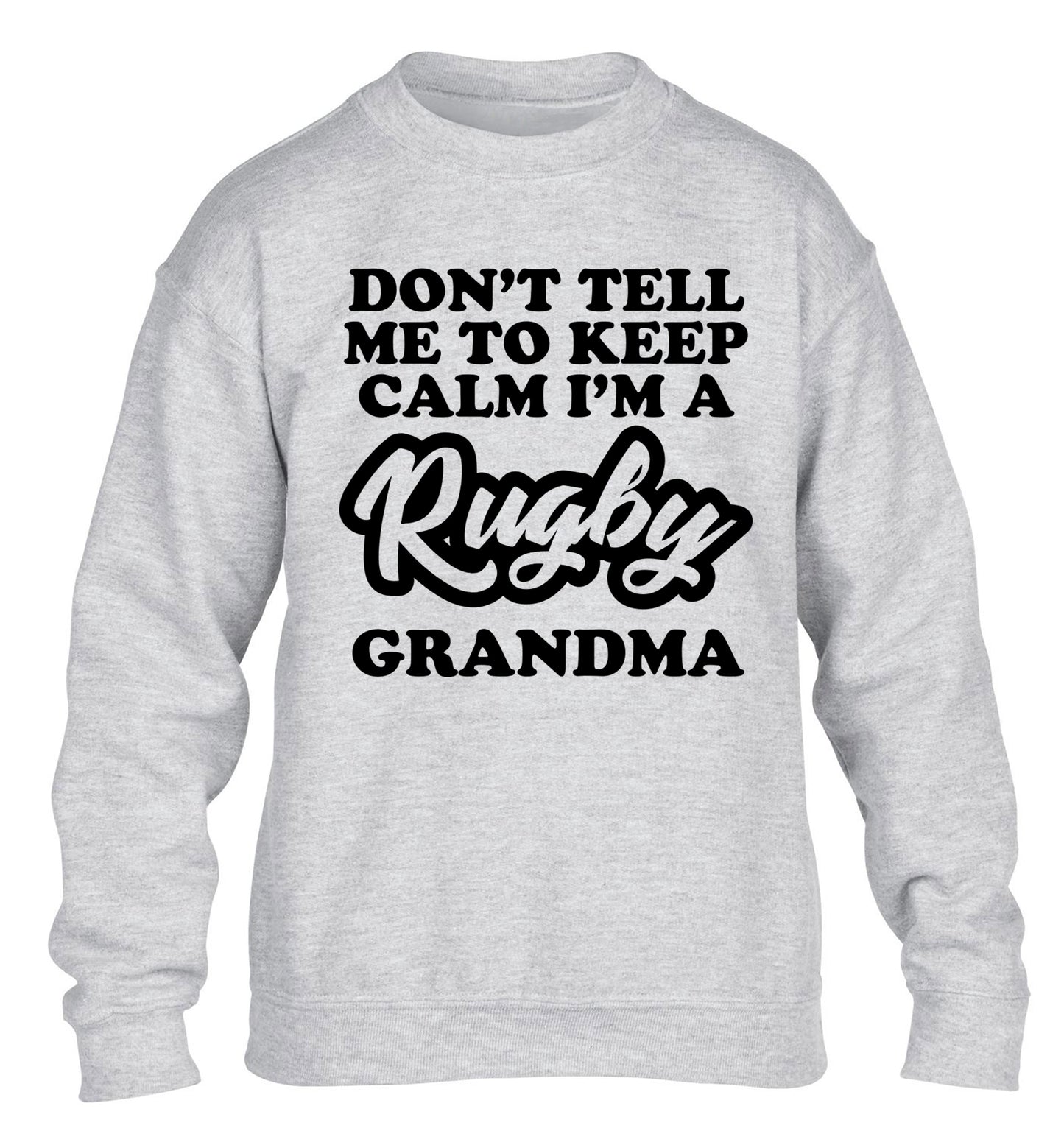 Don't tell me to keep calm I'm a rugby grandma children's grey sweater 12-13 Years